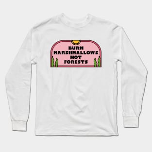 Burn Marshmallows Not The Forests Long Sleeve T-Shirt